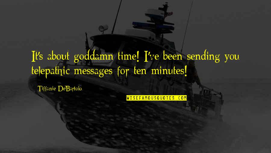 Dr Justin Coulson Quotes By Tiffanie DeBartolo: It's about goddamn time! I've been sending you Dr Justin Coulson Quotes By Tiffanie DeBartolo: It's about goddamn time! I've been sending you