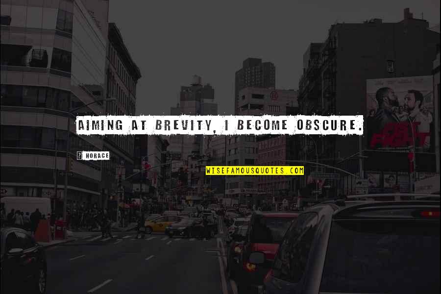 Dr K Sivan Quotes By Horace: Aiming at brevity, I become obscure. Dr K Sivan Quotes By Horace: Aiming at brevity, I become obscure.