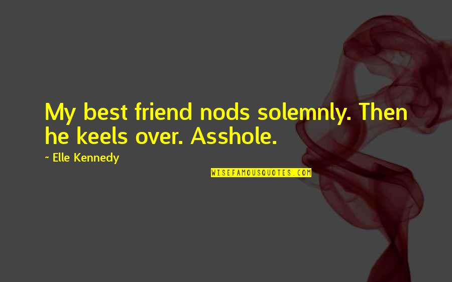 Dr Kimberly Ventus Darks Quotes By Elle Kennedy: My best friend nods solemnly. Then he keels