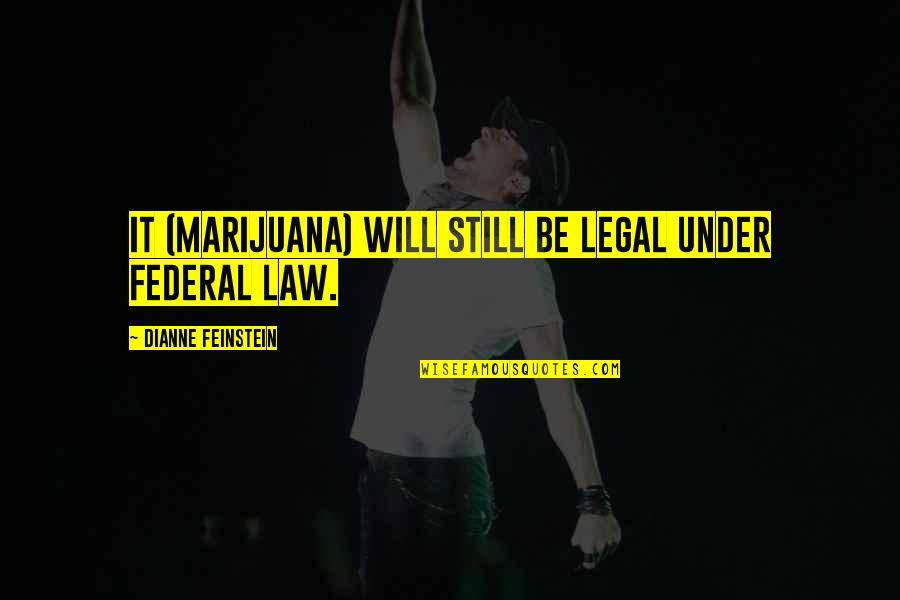 Dr King Nonviolence Quote Quotes By Dianne Feinstein: It (marijuana) will still be legal under federal