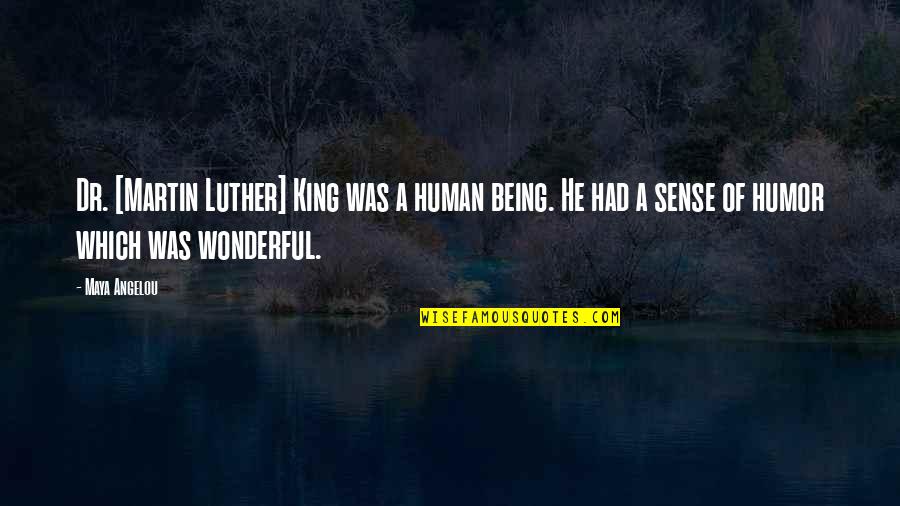 Dr Kings Quotes By Maya Angelou: Dr. [Martin Luther] King was a human being.
