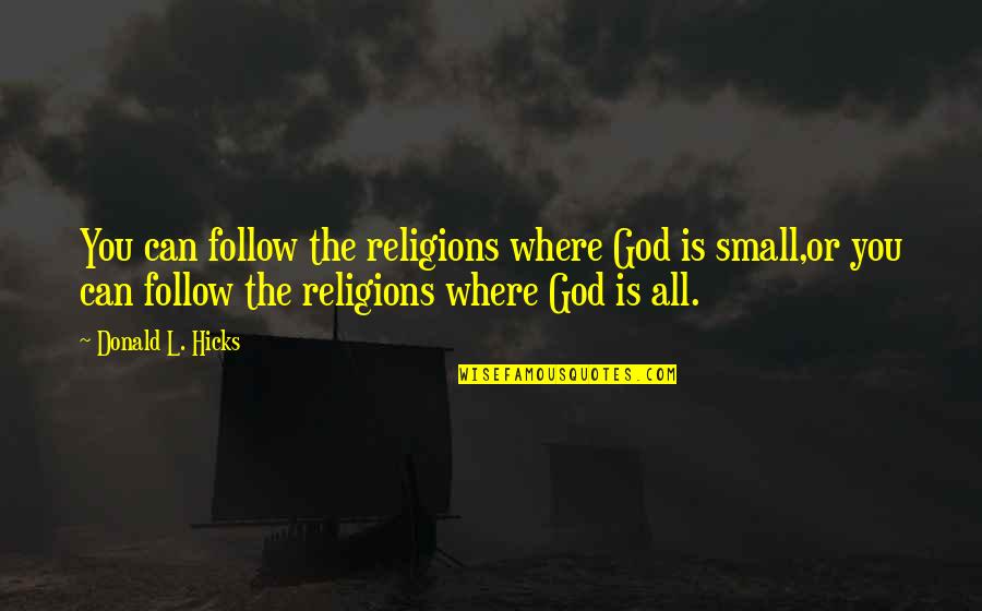 Dr. Lanyon Quotes By Donald L. Hicks: You can follow the religions where God is