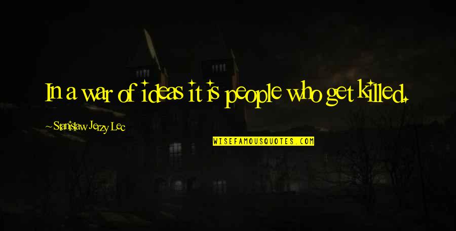 Dr Larry Crabb Quotes By Stanislaw Jerzy Lec: In a war of ideas it is people Dr Larry Crabb Quotes By Stanislaw Jerzy Lec: In a war of ideas it is people