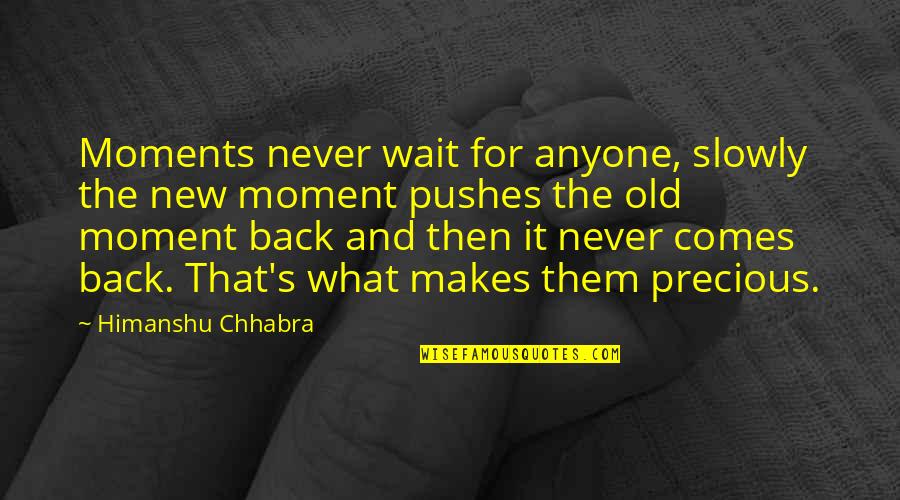 Dr Laura Hobson Quotes By Himanshu Chhabra: Moments never wait for anyone, slowly the new