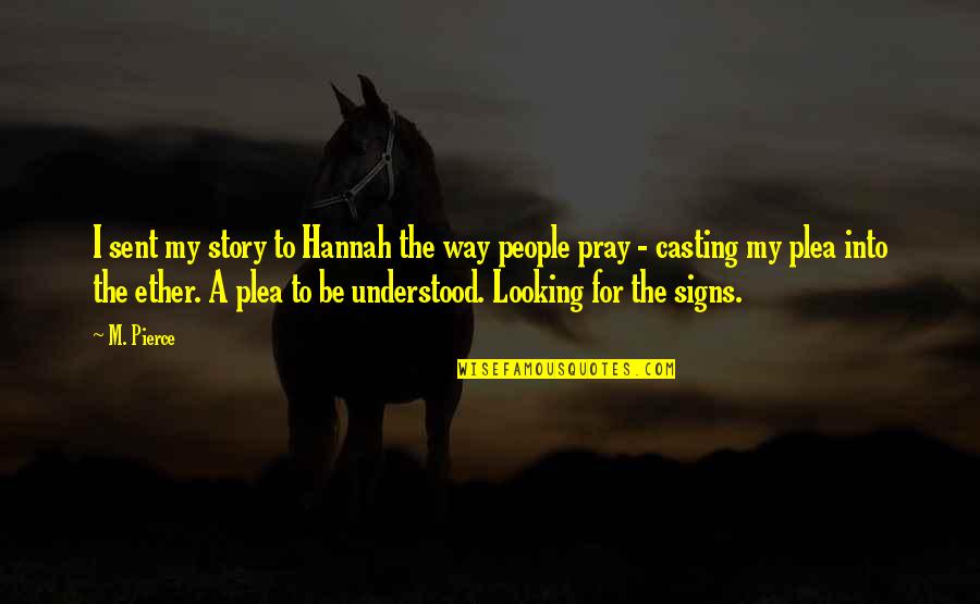 Dr Leonard Keeler Quotes By M. Pierce: I sent my story to Hannah the way