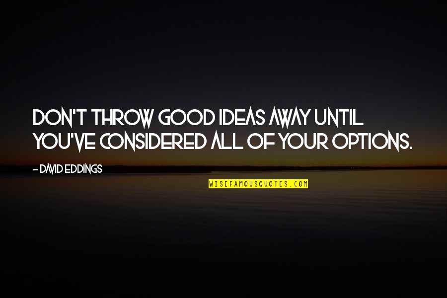 Dr Lester Sumrall Quotes By David Eddings: Don't throw good ideas away until you've considered