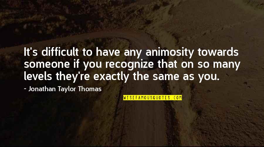 Dr Lisa Cuddy Quotes By Jonathan Taylor Thomas: It's difficult to have any animosity towards someone