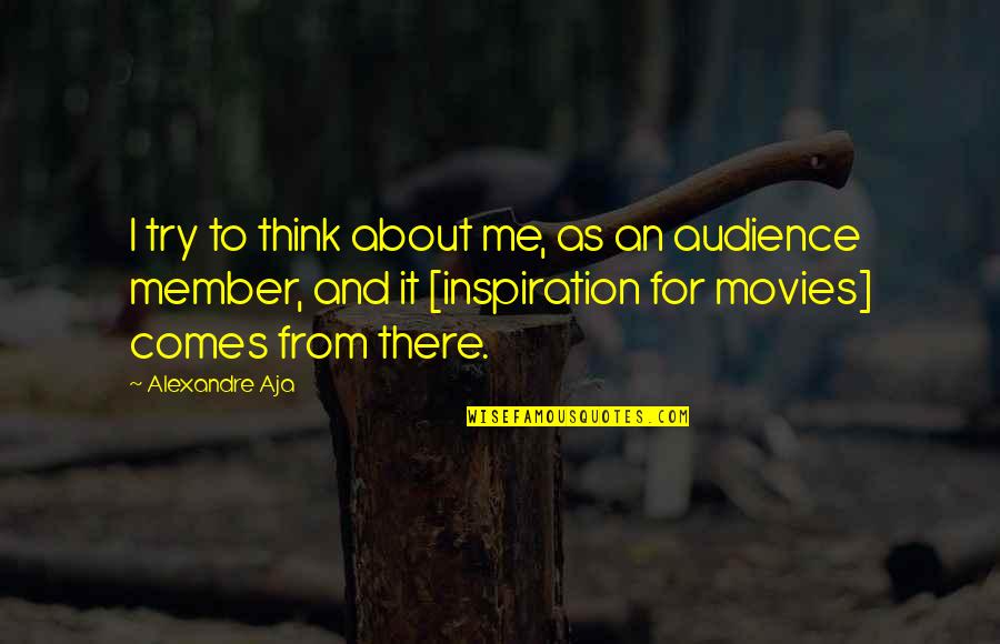Dr Loren Cordain Quotes By Alexandre Aja: I try to think about me, as an Dr Loren Cordain Quotes By Alexandre Aja: I try to think about me, as an