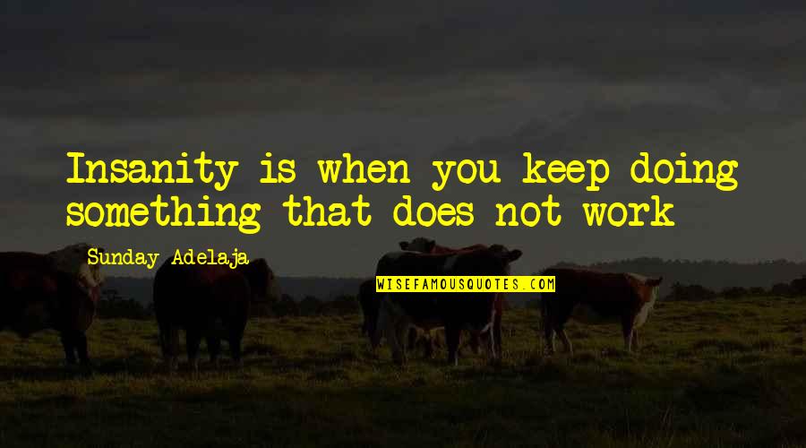 Dr Loren Cordain Quotes By Sunday Adelaja: Insanity is when you keep doing something that Dr Loren Cordain Quotes By Sunday Adelaja: Insanity is when you keep doing something that