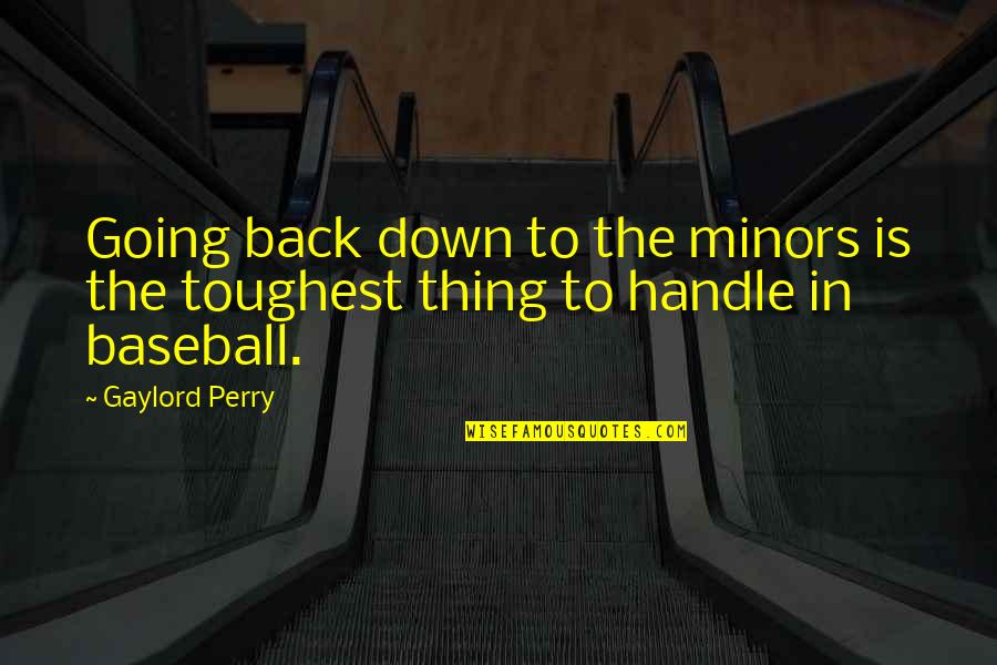 Dr.manette Being Recalled To Life Quotes By Gaylord Perry: Going back down to the minors is the