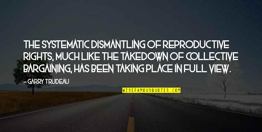 Dr Manette In A Tale Of Two Cities Quotes By Garry Trudeau: The systematic dismantling of reproductive rights, much like