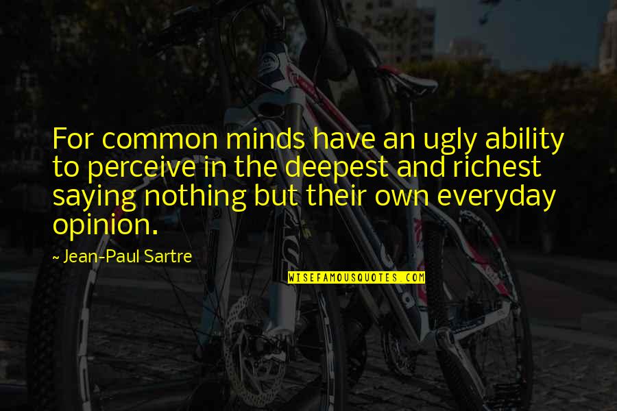 Dr Manette Quotes By Jean-Paul Sartre: For common minds have an ugly ability to