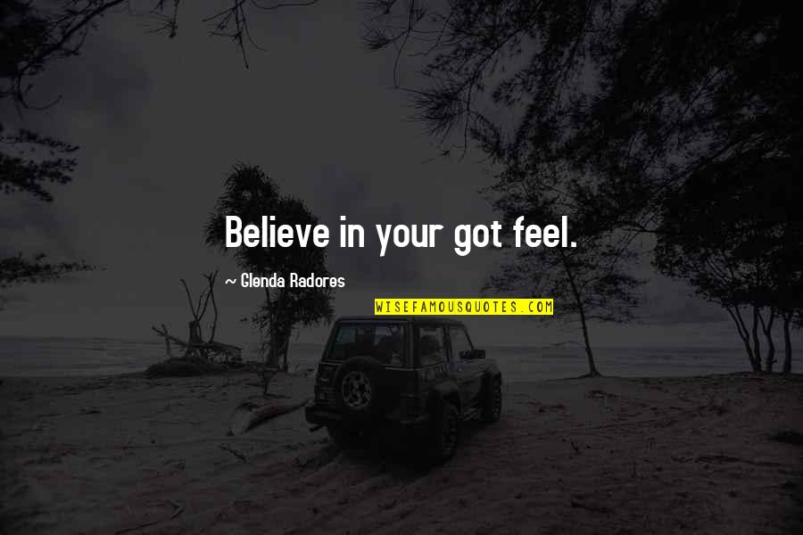 Dr Maraboli Quotes By Glenda Radores: Believe in your got feel.