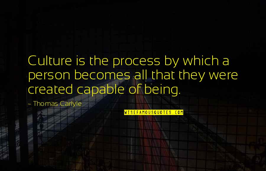 Dr Marden Quotes By Thomas Carlyle: Culture is the process by which a person