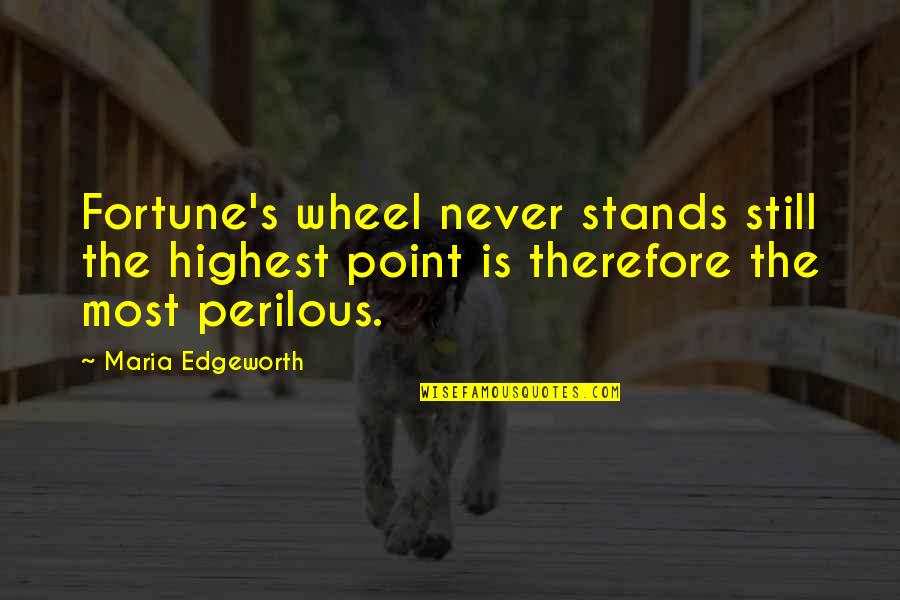 Dr Mardy Grothe Quotes By Maria Edgeworth: Fortune's wheel never stands still the highest point