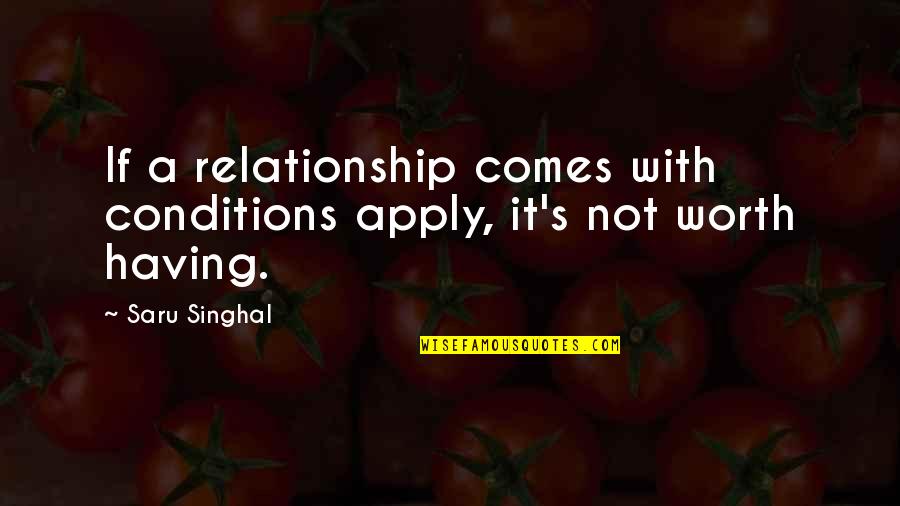 Dr Mardy Grothe Quotes By Saru Singhal: If a relationship comes with conditions apply, it's
