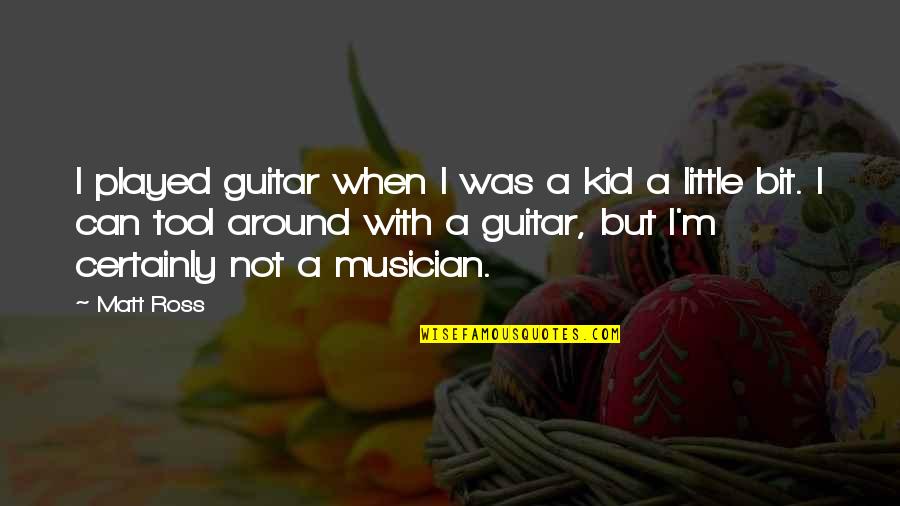 Dr Marius Barnard Quotes By Matt Ross: I played guitar when I was a kid