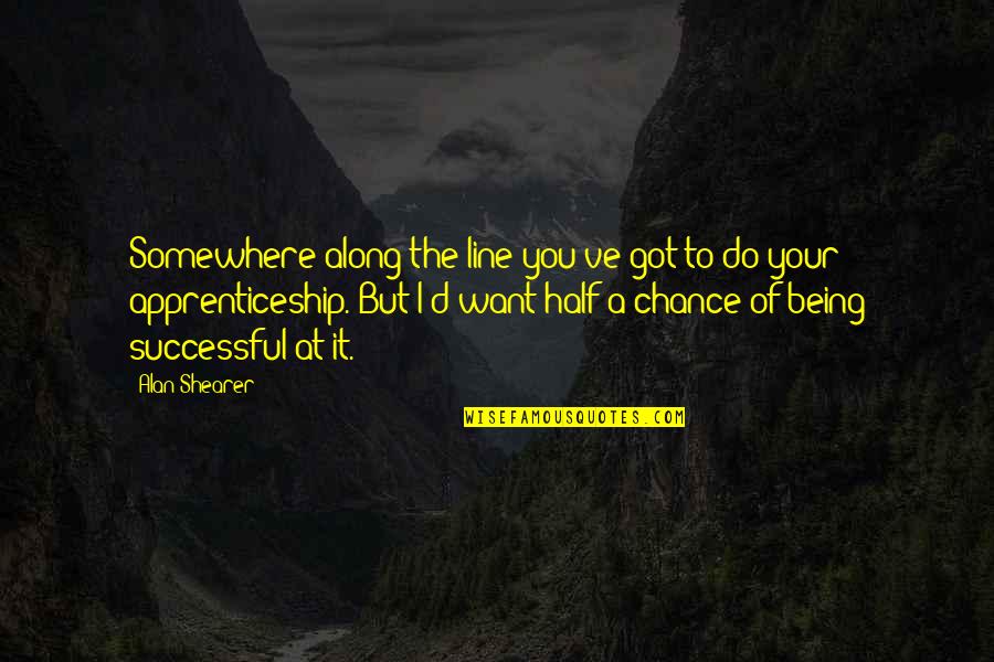 Dr. Mark Chironna Quotes By Alan Shearer: Somewhere along the line you've got to do Dr. Mark Chironna Quotes By Alan Shearer: Somewhere along the line you've got to do