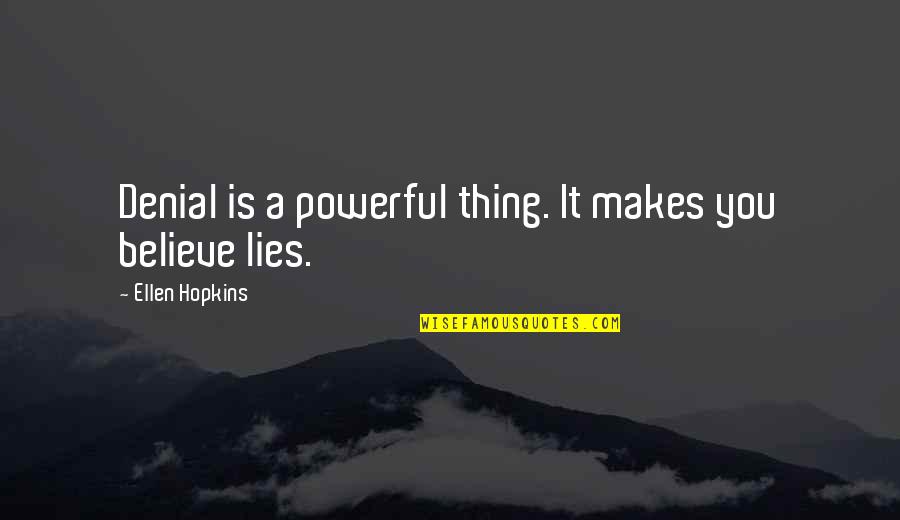 Dr Mark Rutland Quotes By Ellen Hopkins: Denial is a powerful thing. It makes you Dr Mark Rutland Quotes By Ellen Hopkins: Denial is a powerful thing. It makes you