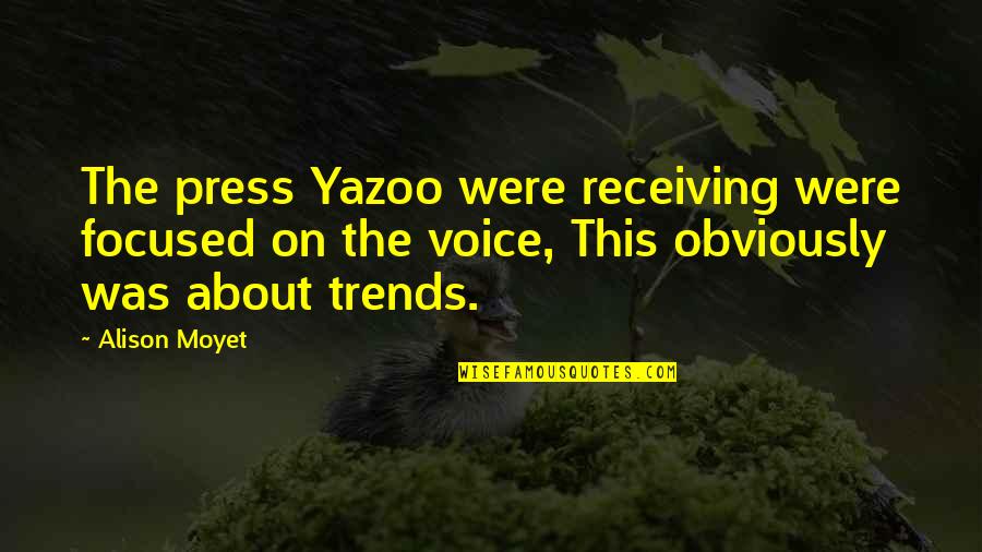 Dr. Masakazu Fujii Quotes By Alison Moyet: The press Yazoo were receiving were focused on