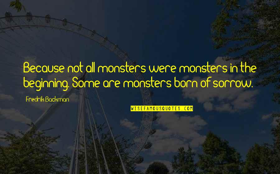 Dr Max Goodwin New Amsterdam Quotes By Fredrik Backman: Because not all monsters were monsters in the