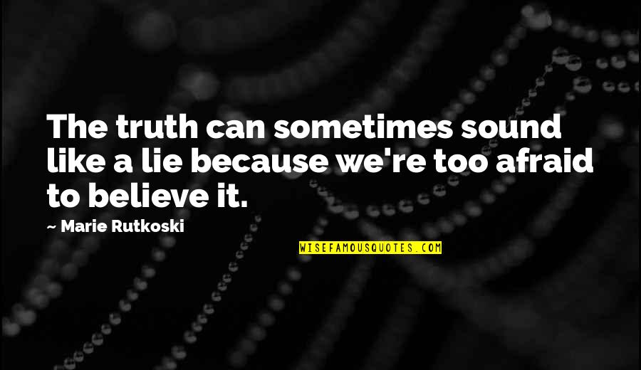 Dr Michael Carr-gregg Quotes By Marie Rutkoski: The truth can sometimes sound like a lie