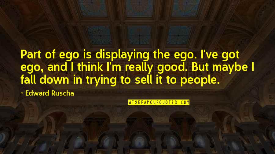 Dr Michel Odent Quotes By Edward Ruscha: Part of ego is displaying the ego. I've
