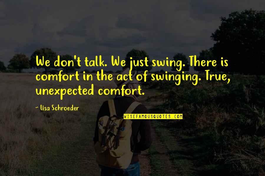Dr Mike Murdock Uncommon Seed Quotes By Lisa Schroeder: We don't talk. We just swing. There is