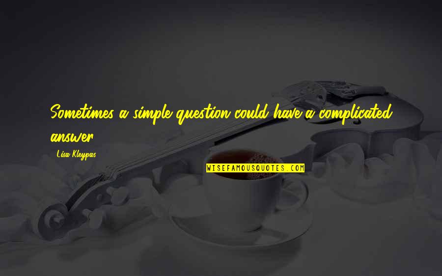 Dr Mildred Jefferson Quotes By Lisa Kleypas: Sometimes a simple question could have a complicated