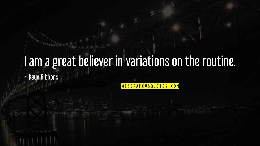 Dr Mlk Famous Quotes By Kaye Gibbons: I am a great believer in variations on Dr Mlk Famous Quotes By Kaye Gibbons: I am a great believer in variations on