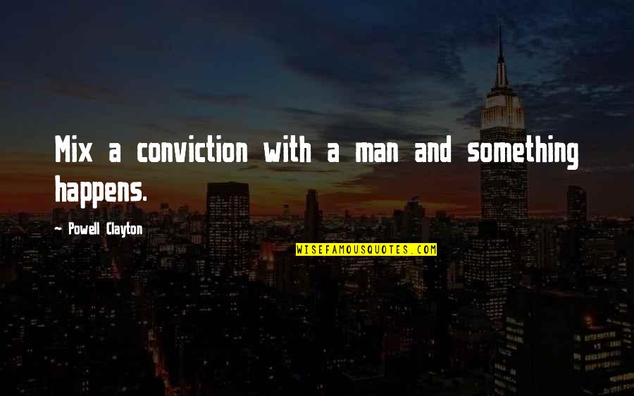 Dr Mlk Famous Quotes By Powell Clayton: Mix a conviction with a man and something Dr Mlk Famous Quotes By Powell Clayton: Mix a conviction with a man and something