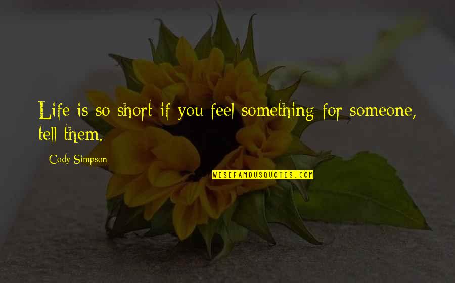 Dr Mobius Quotes By Cody Simpson: Life is so short-if you feel something for