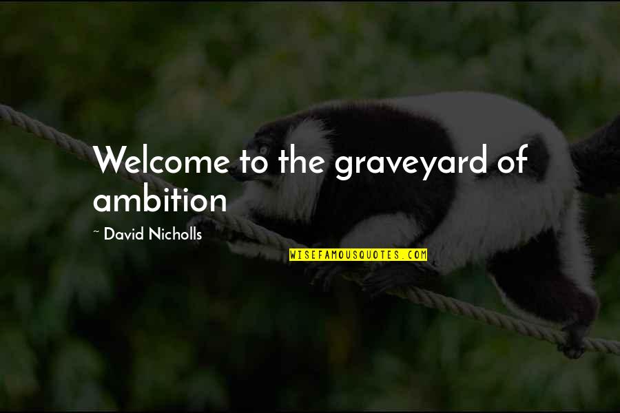 Dr Mobius Quotes By David Nicholls: Welcome to the graveyard of ambition