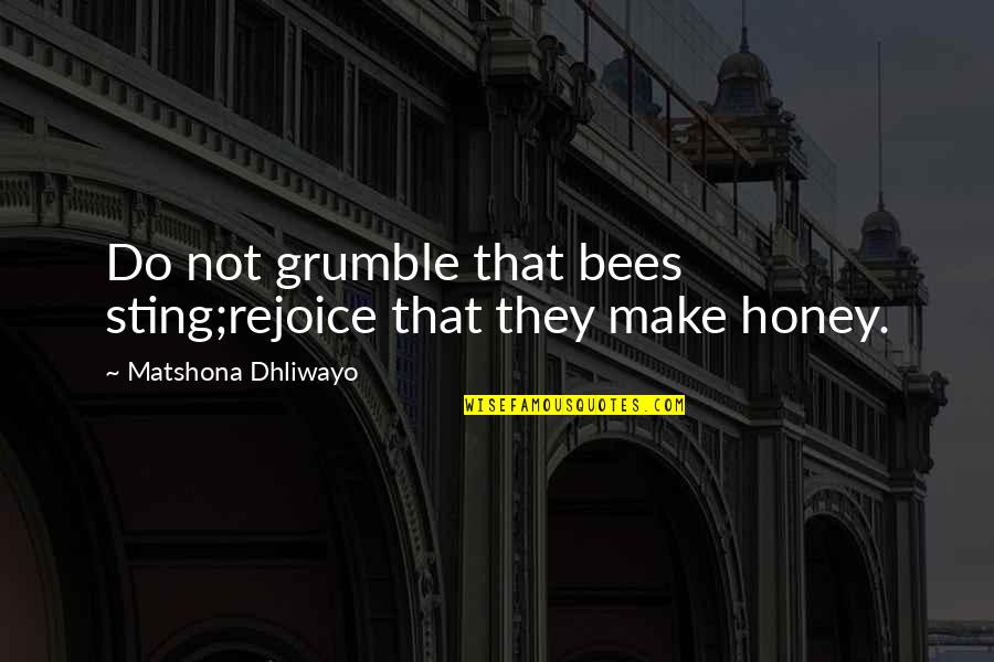 Dr Mohammad Mossadegh Quotes By Matshona Dhliwayo: Do not grumble that bees sting;rejoice that they