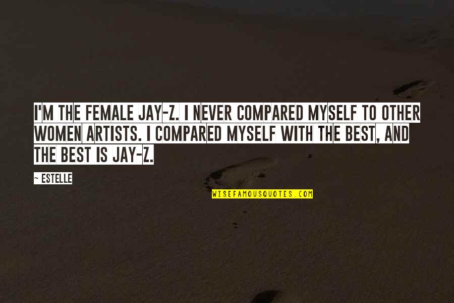 Dr Mostafa Mahmoud English Quotes By Estelle: I'm the female Jay-Z. I never compared myself Dr Mostafa Mahmoud English Quotes By Estelle: I'm the female Jay-Z. I never compared myself