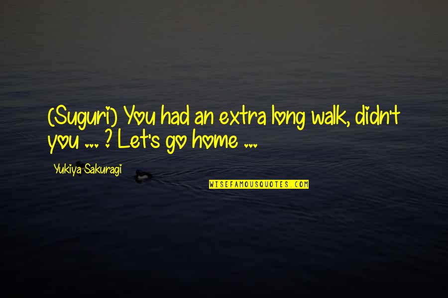 Dr Mostafa Mahmoud English Quotes By Yukiya Sakuragi: (Suguri) You had an extra long walk, didn't Dr Mostafa Mahmoud English Quotes By Yukiya Sakuragi: (Suguri) You had an extra long walk, didn't