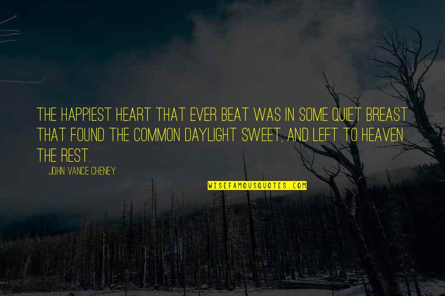 Dr Najeeb Quotes By John Vance Cheney: The happiest heart that ever beat Was in Dr Najeeb Quotes By John Vance Cheney: The happiest heart that ever beat Was in