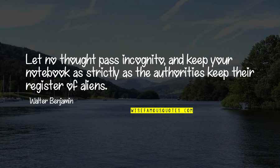 Dr Najibullah Quotes By Walter Benjamin: Let no thought pass incognito, and keep your Dr Najibullah Quotes By Walter Benjamin: Let no thought pass incognito, and keep your