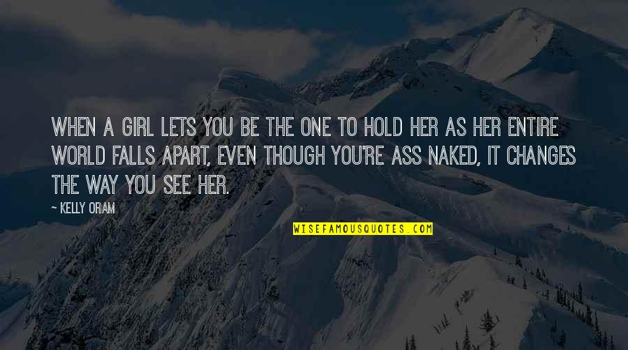 Dr Nathan Katowski Quotes By Kelly Oram: When a girl lets you be the one Dr Nathan Katowski Quotes By Kelly Oram: When a girl lets you be the one
