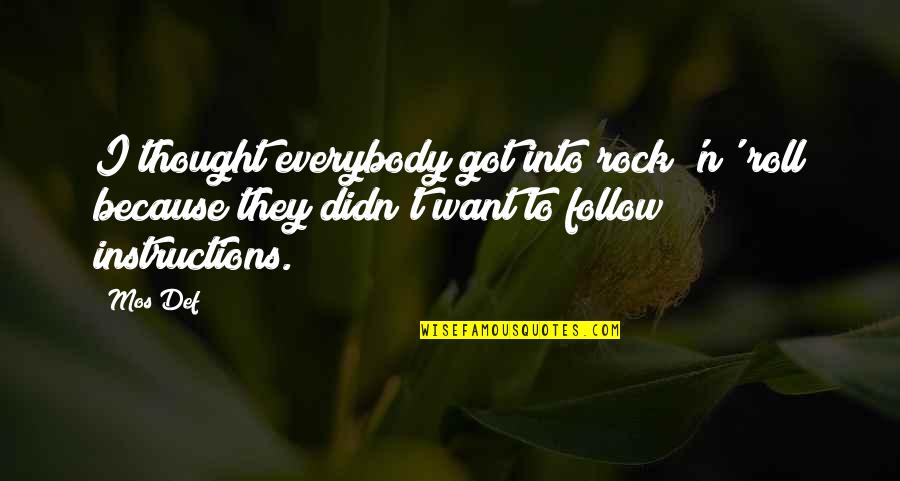 Dr Nathan Katowski Quotes By Mos Def: I thought everybody got into rock 'n' roll Dr Nathan Katowski Quotes By Mos Def: I thought everybody got into rock 'n' roll