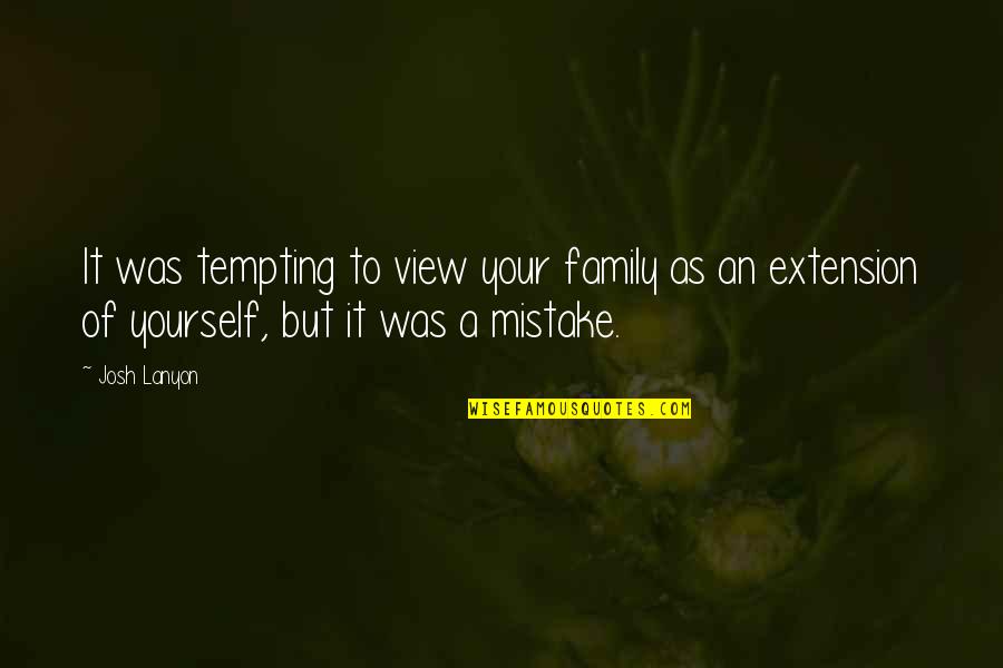 Dr Nitschke Quotes By Josh Lanyon: It was tempting to view your family as