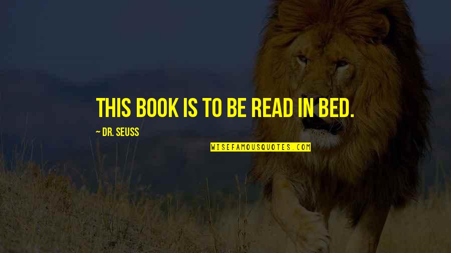 Dr No Book Quotes By Dr. Seuss: This book is to be read in bed. Dr No Book Quotes By Dr. Seuss: This book is to be read in bed.