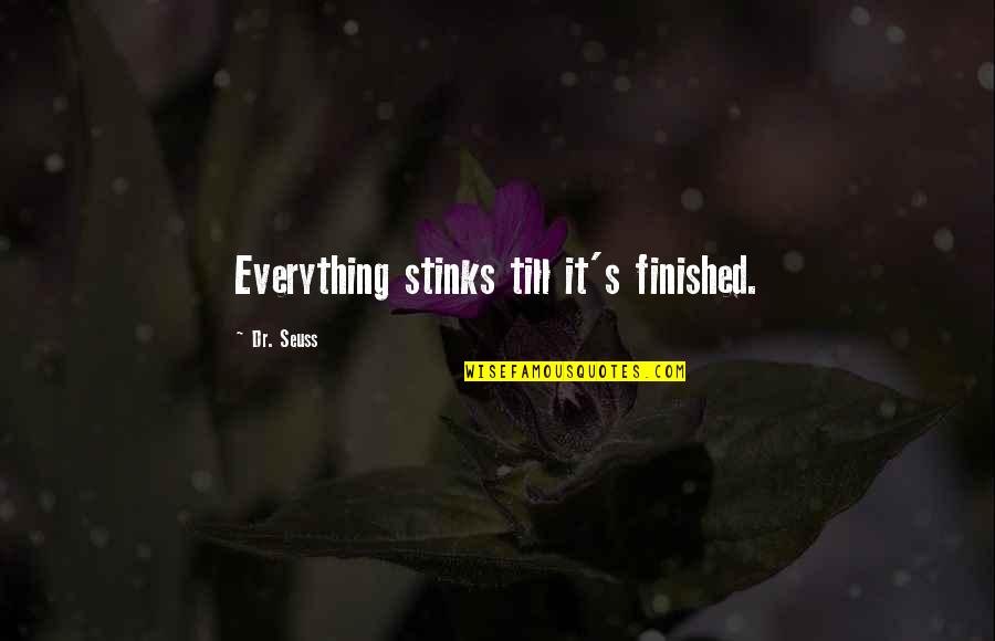 Dr Now Inspirational Quotes By Dr. Seuss: Everything stinks till it's finished. Dr Now Inspirational Quotes By Dr. Seuss: Everything stinks till it's finished.