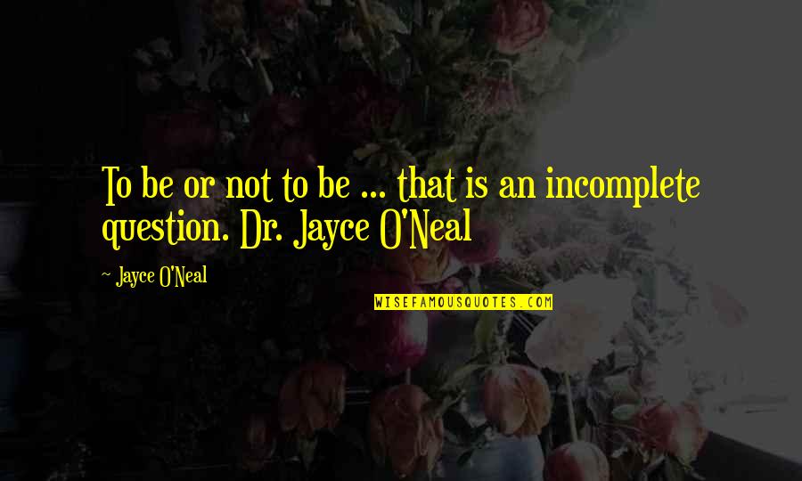 Dr O'hara Quotes By Jayce O'Neal: To be or not to be ... that