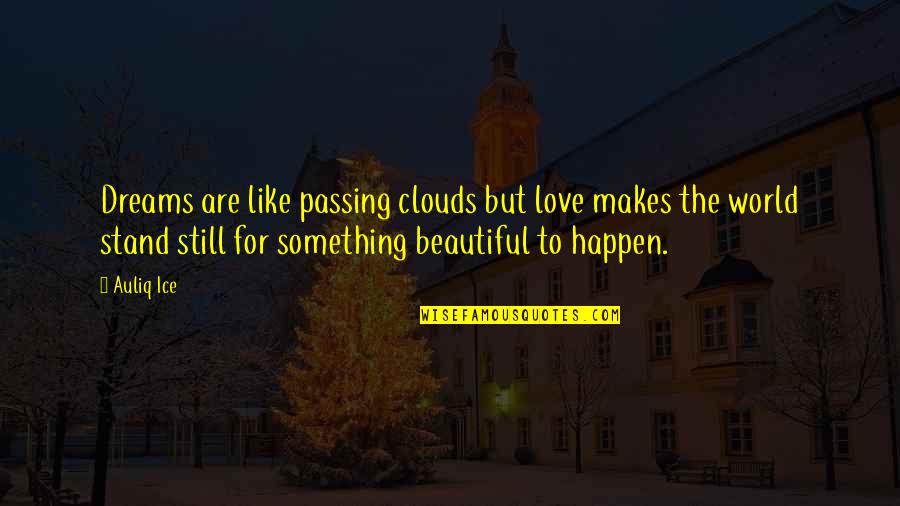 Dr Okun Quotes By Auliq Ice: Dreams are like passing clouds but love makes