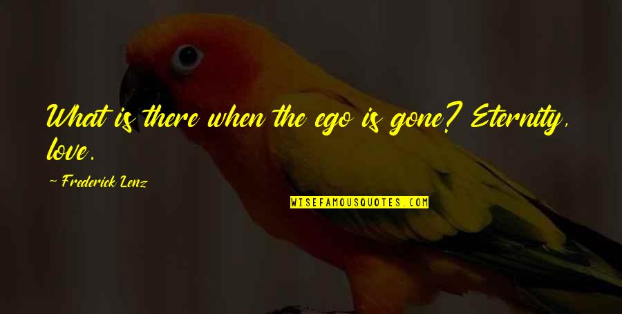 Dr Olukoya Quotes By Frederick Lenz: What is there when the ego is gone?