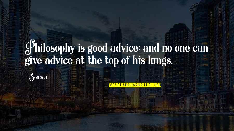 Dr Ornish Quotes By Seneca.: Philosophy is good advice; and no one can