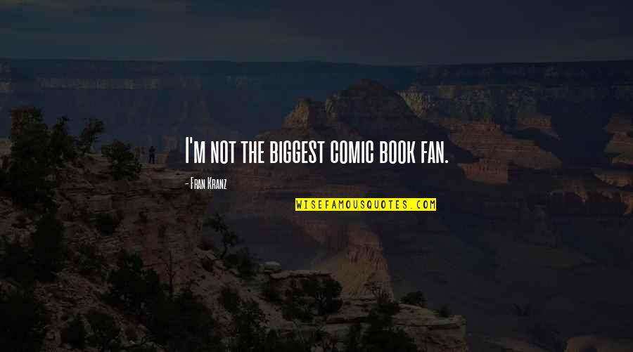 Dr Osler Quotes By Fran Kranz: I'm not the biggest comic book fan.