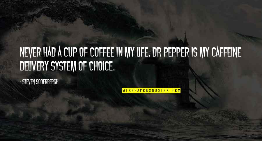 Dr Pepper Quotes By Steven Soderbergh: Never had a cup of coffee in my