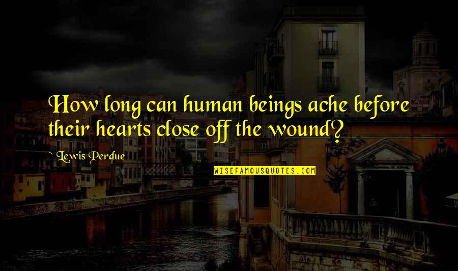Dr Peter Venkman Quotes By Lewis Perdue: How long can human beings ache before their